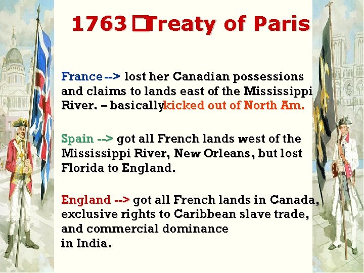 1763 �Treaty of Paris France --> lost her Canadian possessions and claims to lands