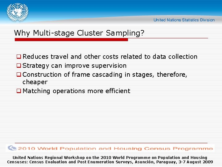 Why Multi-stage Cluster Sampling? q Reduces travel and other costs related to data collection