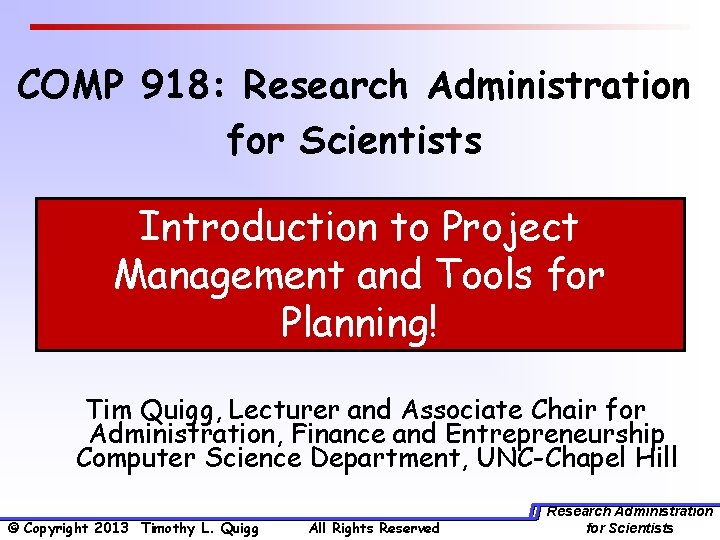 COMP 918: Research Administration for Scientists Introduction to Project Management and Tools for Planning!