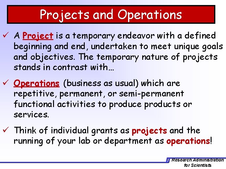 Projects and Operations ü A Project is a temporary endeavor with a defined beginning