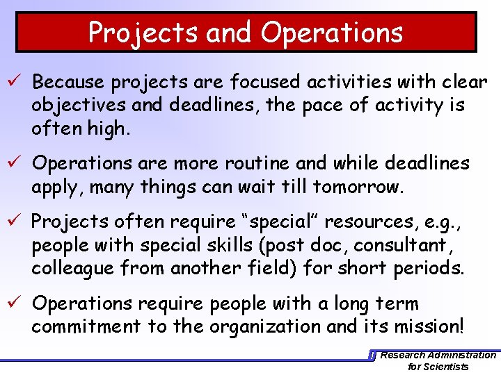 Projects and Operations ü Because projects are focused activities with clear objectives and deadlines,