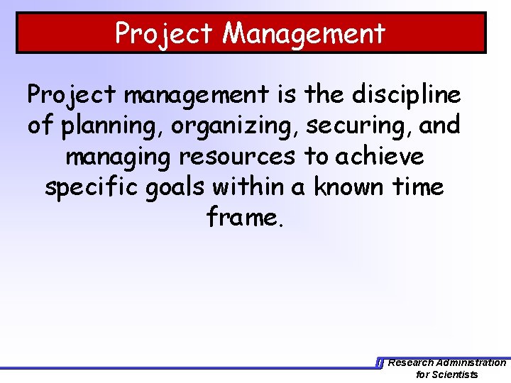 Project Management Project management is the discipline of planning, organizing, securing, and managing resources