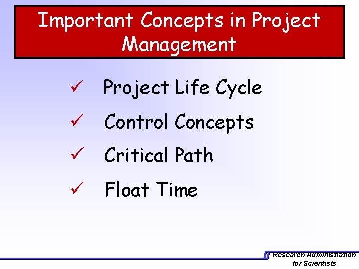 Important Concepts in Project Management ü Project Life Cycle ü Control Concepts ü Critical