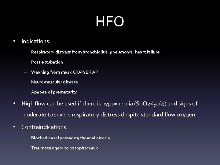 HFO • Indications: – Respiratory distress from bronchiolitis, pneumonia, heart failure – Post extubation HFO • Indications: – Respiratory distress from bronchiolitis, pneumonia, heart failure – Post extubation