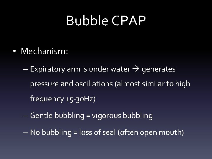 Bubble CPAP • Mechanism: – Expiratory arm is under water generates pressure and oscillations Bubble CPAP • Mechanism: – Expiratory arm is under water generates pressure and oscillations
