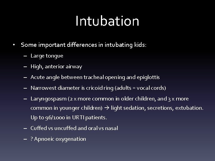 Intubation • Some important differences in intubating kids: – Large tongue – High, anterior Intubation • Some important differences in intubating kids: – Large tongue – High, anterior