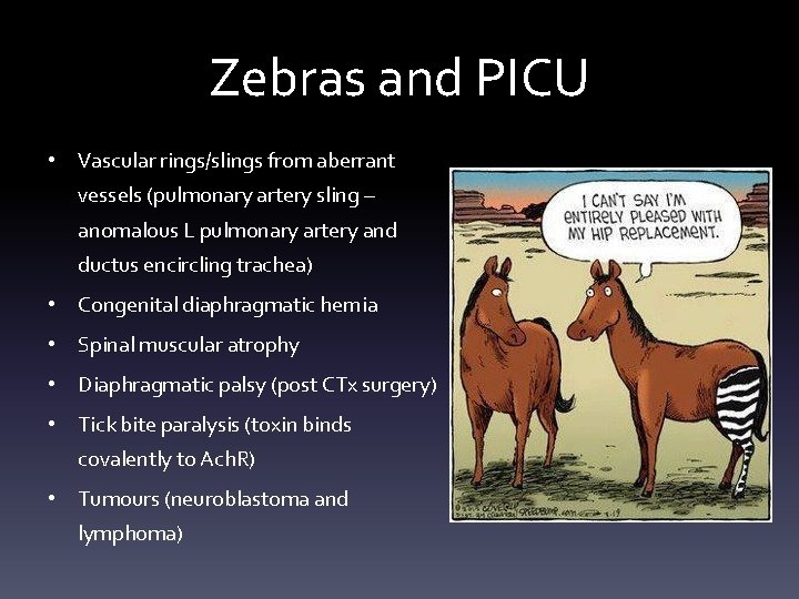 Zebras and PICU • Vascular rings/slings from aberrant vessels (pulmonary artery sling – anomalous Zebras and PICU • Vascular rings/slings from aberrant vessels (pulmonary artery sling – anomalous