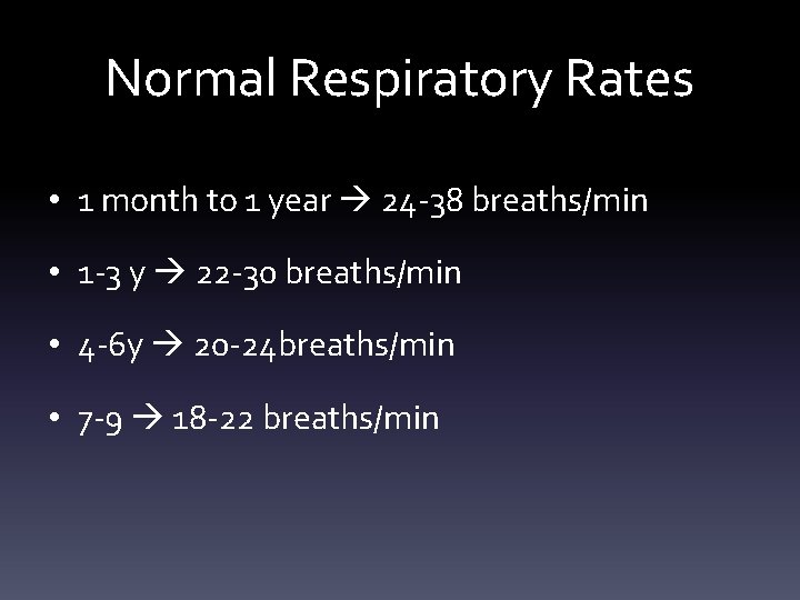 Normal Respiratory Rates • 1 month to 1 year 24 -38 breaths/min • 1 Normal Respiratory Rates • 1 month to 1 year 24 -38 breaths/min • 1