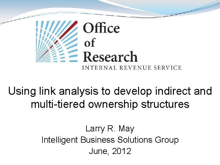 Using link analysis to develop indirect and multi-tiered ownership structures Larry R. May Intelligent