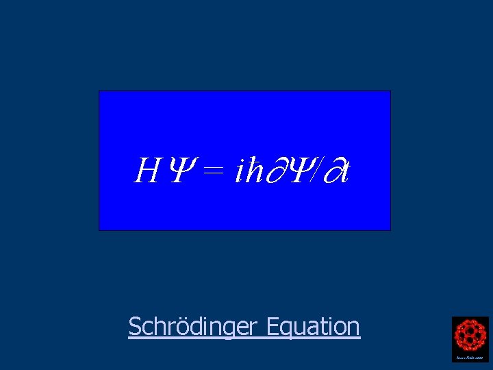 H = iħ / t Schrödinger Equation Harry Kroto 2004 