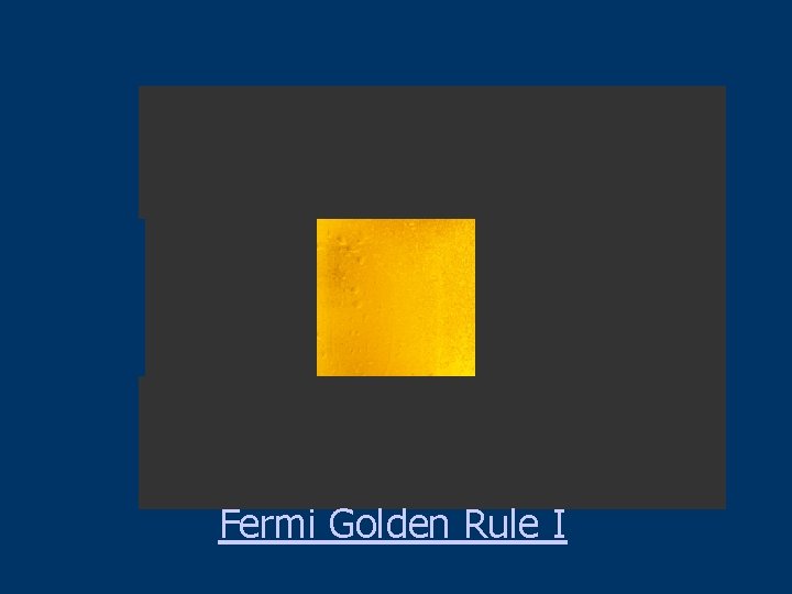 Fermi Golden Rule I 