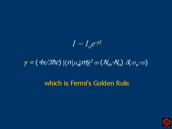 I = Ioe-γl = (4 /3ħc) n e m 2 (Nm-Nn) ( o- )