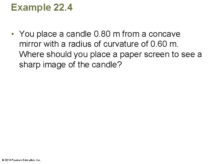 Example 22. 4 • You place a candle 0. 80 m from a concave