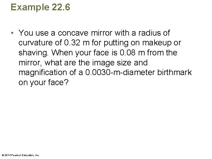 Example 22. 6 • You use a concave mirror with a radius of curvature