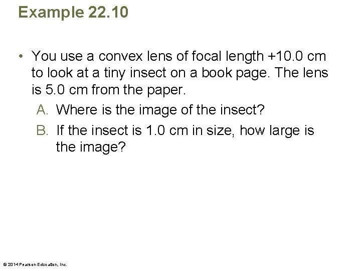 Example 22. 10 • You use a convex lens of focal length +10. 0