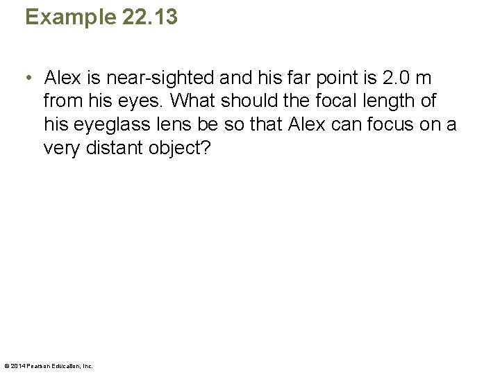 Example 22. 13 • Alex is near-sighted and his far point is 2. 0