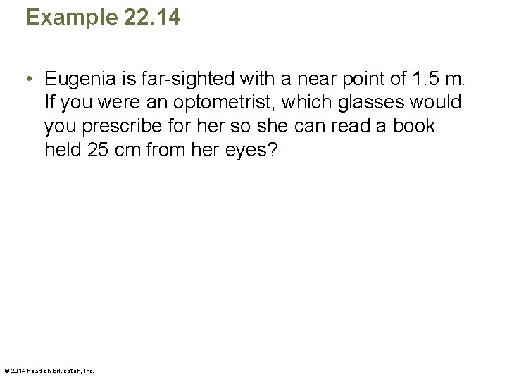 Example 22. 14 • Eugenia is far-sighted with a near point of 1. 5