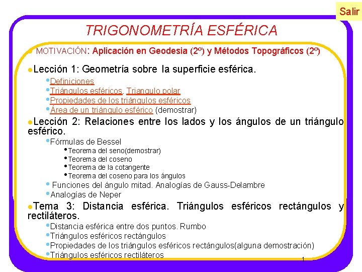 Salir TRIGONOMETRÍA ESFÉRICA l MOTIVACIÓN: Aplicación en Geodesia (2º) y Métodos Topográficos (2º) l.