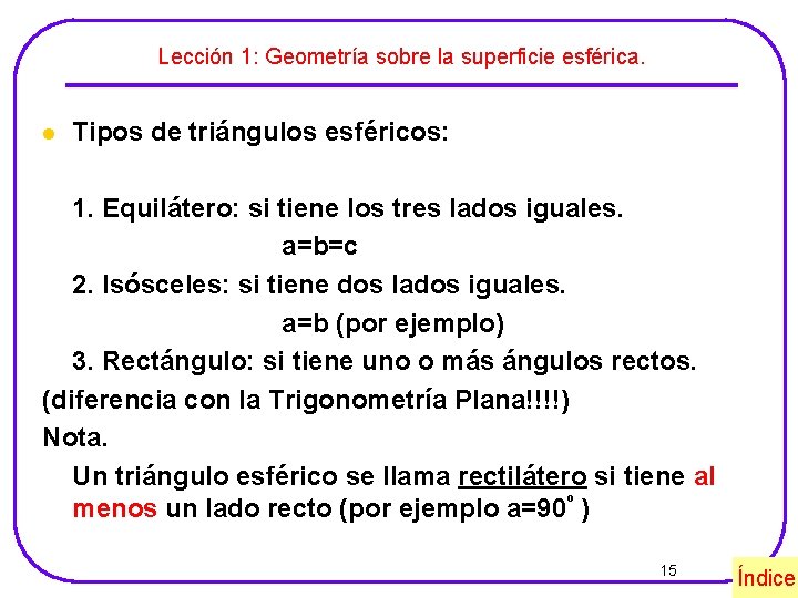 Lección 1: Geometría sobre la superficie esférica. l Tipos de triángulos esféricos: 1. Equilátero: