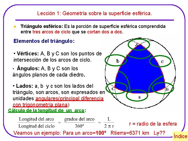 Lección 1: Geometría sobre la superficie esférica. l Triángulo esférico: Es la porción de