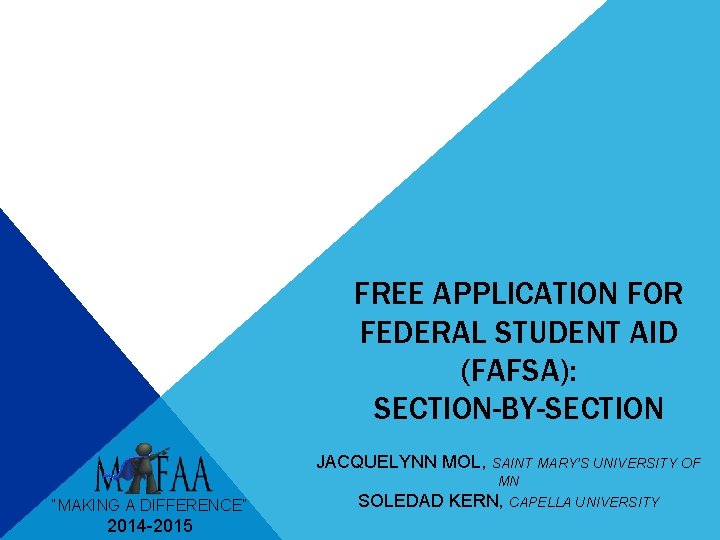 FREE APPLICATION FOR FEDERAL STUDENT AID (FAFSA): SECTION-BY-SECTION JACQUELYNN MOL, SAINT MARY’S UNIVERSITY OF