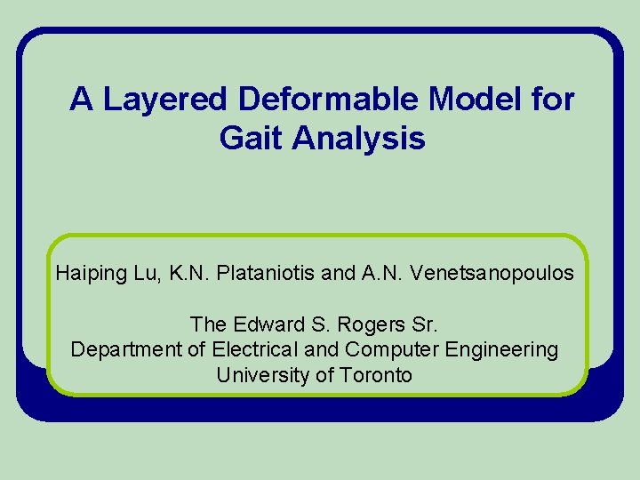 A Layered Deformable Model for Gait Analysis Haiping Lu, K. N. Plataniotis and A.