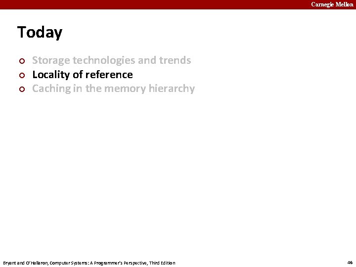 Carnegie Mellon Today ¢ ¢ ¢ Storage technologies and trends Locality of reference Caching