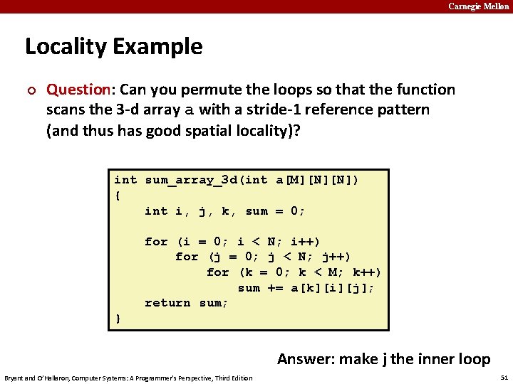 Carnegie Mellon Locality Example ¢ Question: Can you permute the loops so that the