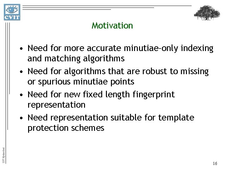 Motivation IIIT Hyderabad • Need for more accurate minutiae-only indexing and matching algorithms •