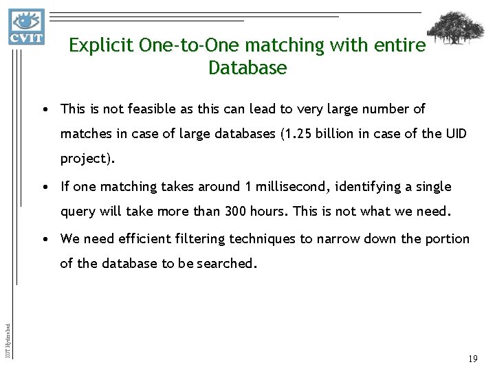 Explicit One-to-One matching with entire Database • This is not feasible as this can
