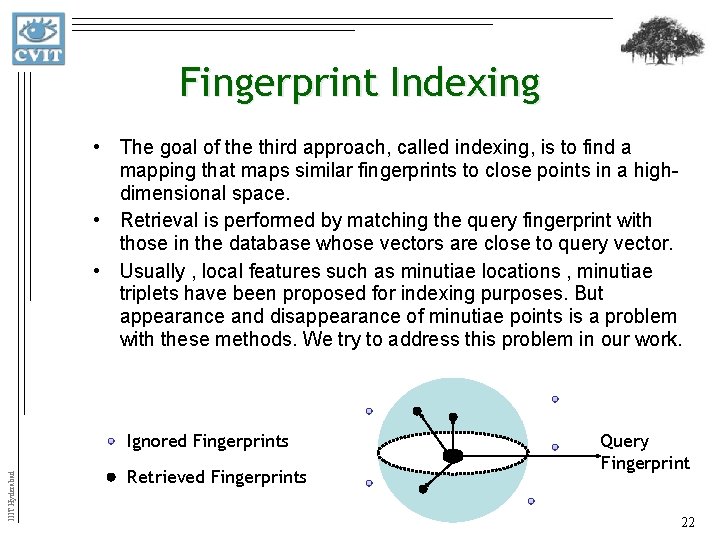 Fingerprint Indexing • The goal of the third approach, called indexing, is to find