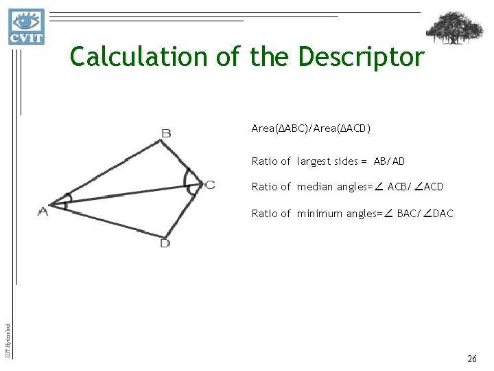 Calculation of the Descriptor Area(∆ABC)/Area(∆ACD) Ratio of largest sides = AB/AD Ratio of median