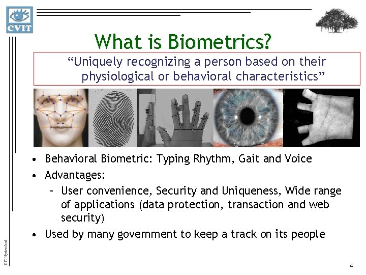 What is Biometrics? IIIT Hyderabad “Uniquely recognizing a person based on their physiological or