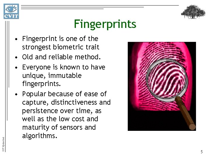 IIIT Hyderabad Fingerprints • Fingerprint is one of the strongest biometric trait • Old