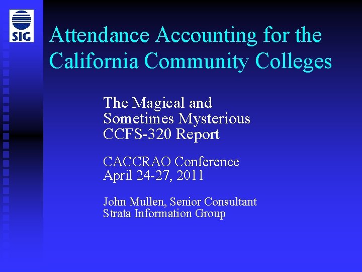 Attendance Accounting for the California Community Colleges The Magical and Sometimes Mysterious CCFS-320 Report