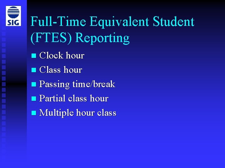 Full-Time Equivalent Student (FTES) Reporting Clock hour n Class hour n Passing time/break n