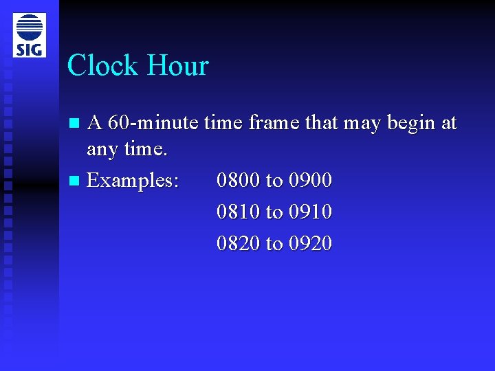 Clock Hour A 60 -minute time frame that may begin at any time. n