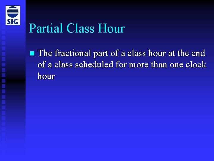 Partial Class Hour n The fractional part of a class hour at the end