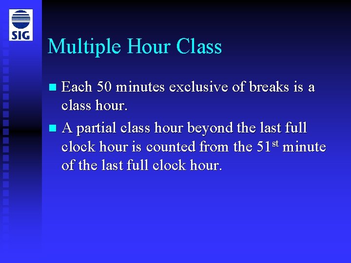Multiple Hour Class Each 50 minutes exclusive of breaks is a class hour. n