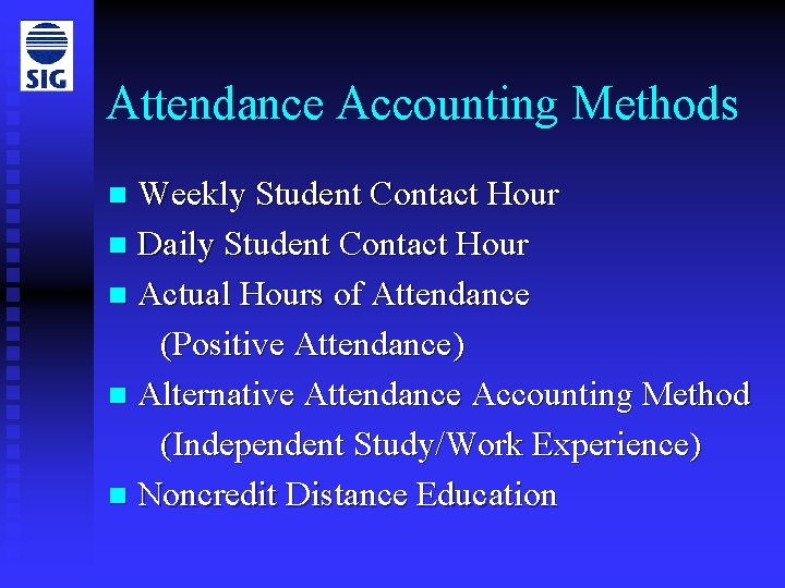 Attendance Accounting Methods Weekly Student Contact Hour n Daily Student Contact Hour n Actual