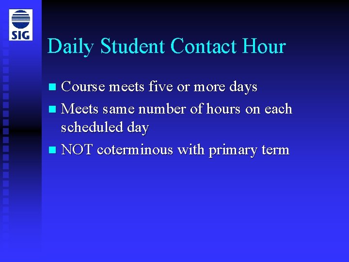 Daily Student Contact Hour Course meets five or more days n Meets same number