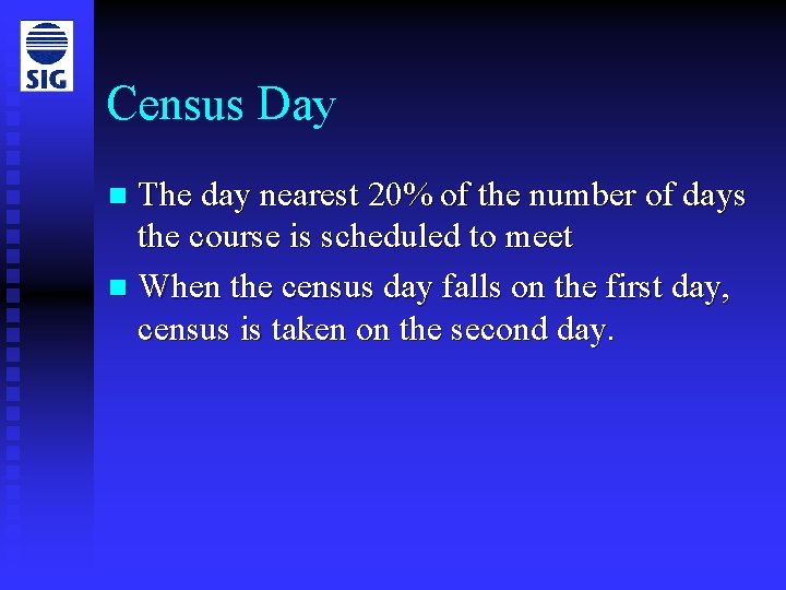 Census Day The day nearest 20% of the number of days the course is