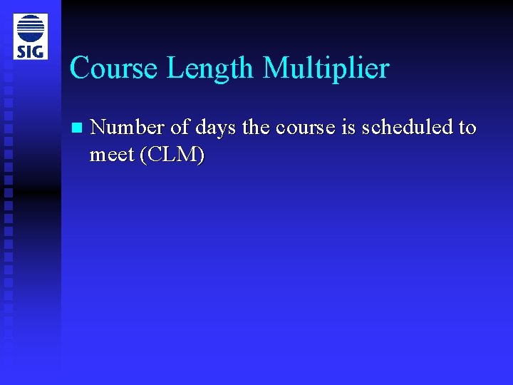 Course Length Multiplier n Number of days the course is scheduled to meet (CLM)