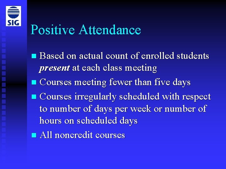 Positive Attendance Based on actual count of enrolled students present at each class meeting