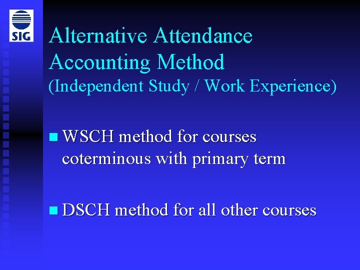 Alternative Attendance Accounting Method (Independent Study / Work Experience) n WSCH method for courses