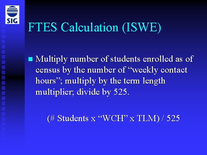 FTES Calculation (ISWE) n Multiply number of students enrolled as of census by the