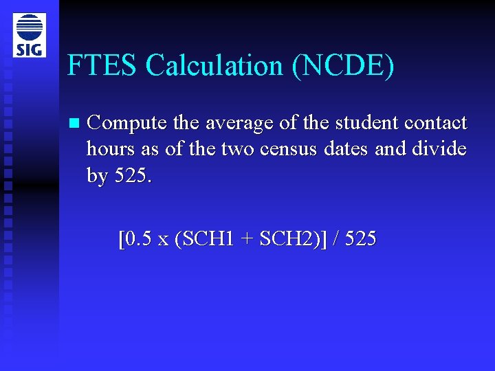 FTES Calculation (NCDE) n Compute the average of the student contact hours as of