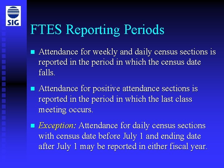 FTES Reporting Periods n Attendance for weekly and daily census sections is reported in