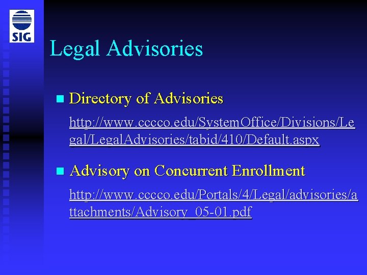 Legal Advisories n Directory of Advisories http: //www. cccco. edu/System. Office/Divisions/Le gal/Legal. Advisories/tabid/410/Default. aspx