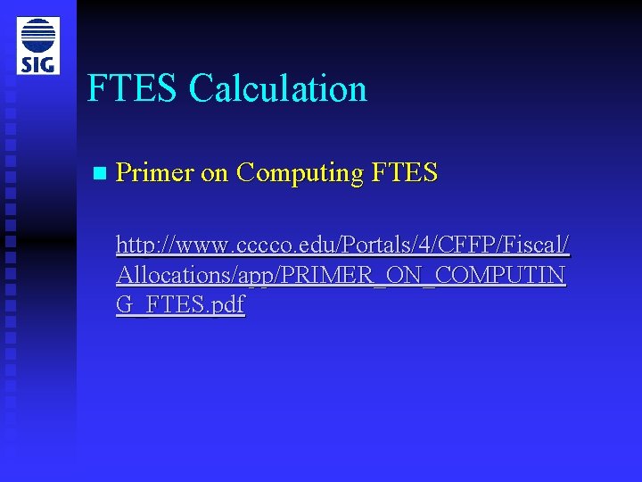 FTES Calculation n Primer on Computing FTES http: //www. cccco. edu/Portals/4/CFFP/Fiscal/ Allocations/app/PRIMER_ON_COMPUTIN G_FTES. pdf